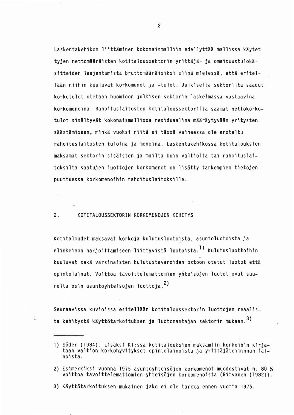 Rahoituslaitosten kotitaloussektorilta saamat nettokorkotulot sisaltyvat kokonaismallissa residuaalina maaraytyvaan yritysten saastamiseen, minka vuoksi niita ei tassa vaiheessa 0e eroteltu