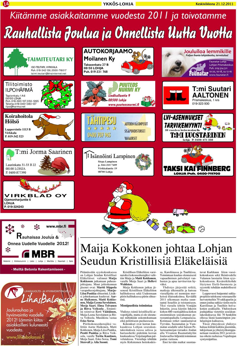 0400-877390 TAIMITEUTARI KY ISO-TEUTARI, VIRKKALA Puh. 019-342 136, 0500-716017 taimi.teutari@dnainternet.net AUTOKORJAAMO Moilanen Ky Takasenkatu 27 B 08150 LOHJA Puh.