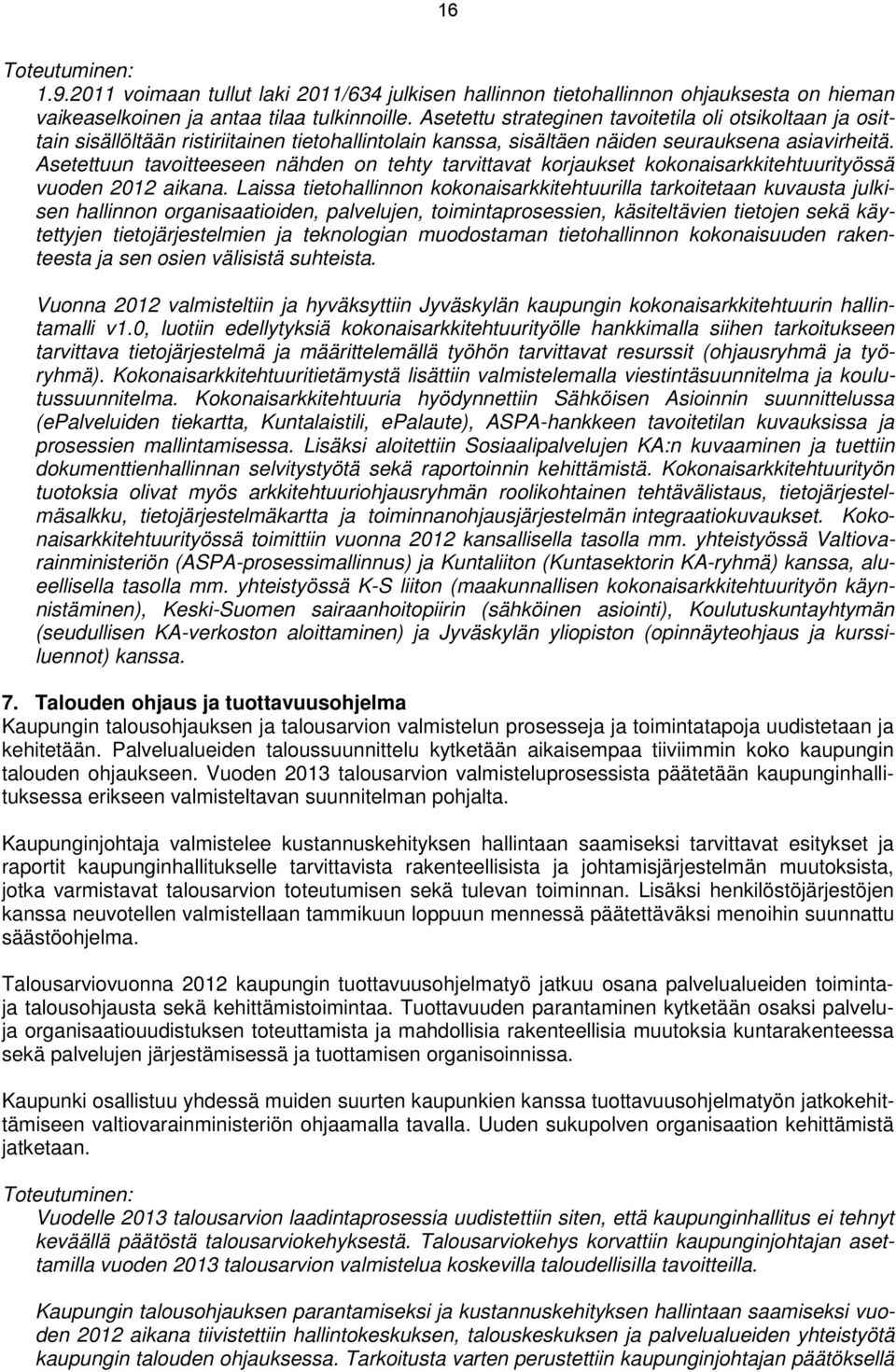 Asetettuun tavoitteeseen nähden on tehty tarvittavat korjaukset kokonaisarkkitehtuurityössä vuoden 2012 aikana.