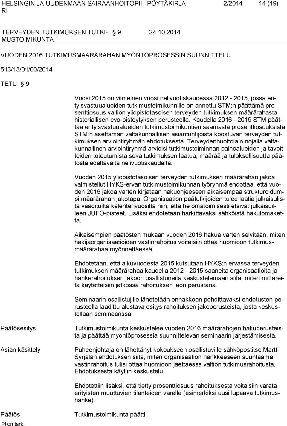 on annettu STM:n päättämä prosenttiosuus valtion yliopistotasoisen terveyden tutkimuksen määrärahasta historiallisen evo-pisteytyksen perusteella.