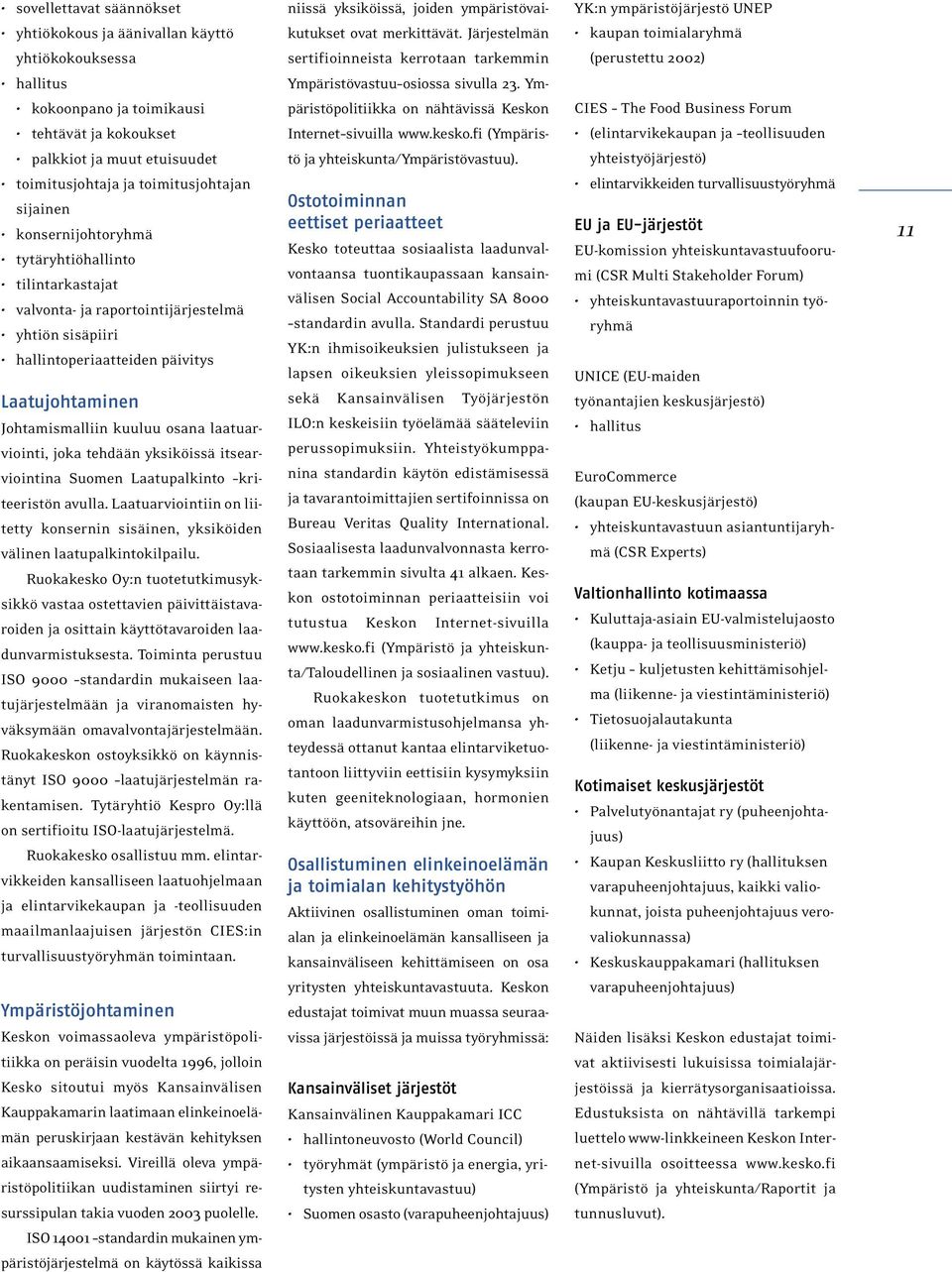 toimitusjohtajan sijainen konsernijohtoryhmä tytäryhtiöhallinto tilintarkastajat valvonta- ja raportointijärjestelmä yhtiön sisäpiiri hallintoperiaatteiden päivitys Laatujohtaminen Johtamismalliin