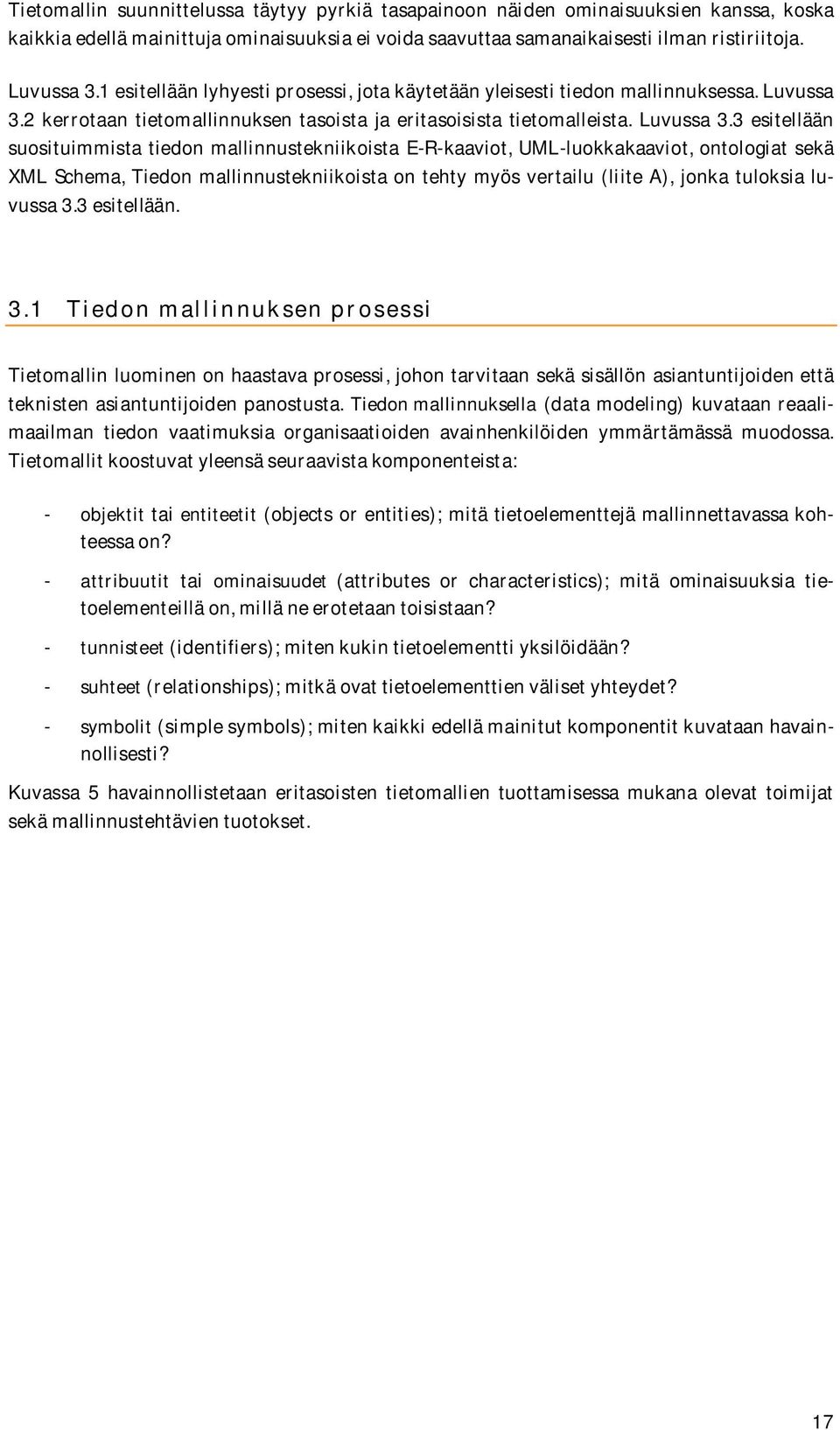 2 kerrotaan tietomallinnuksen tasoista ja eritasoisista tietomalleista. Luvussa 3.