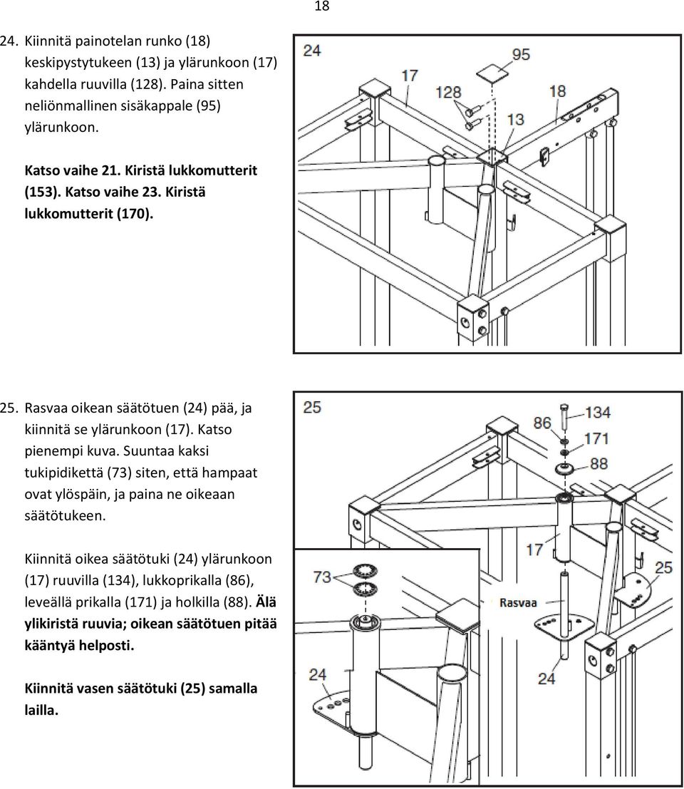 Katso pienempi kuva. Suuntaa kaksi tukipidikettä (73) siten, että hampaat ovat ylöspäin, ja paina ne oikeaan säätötukeen.