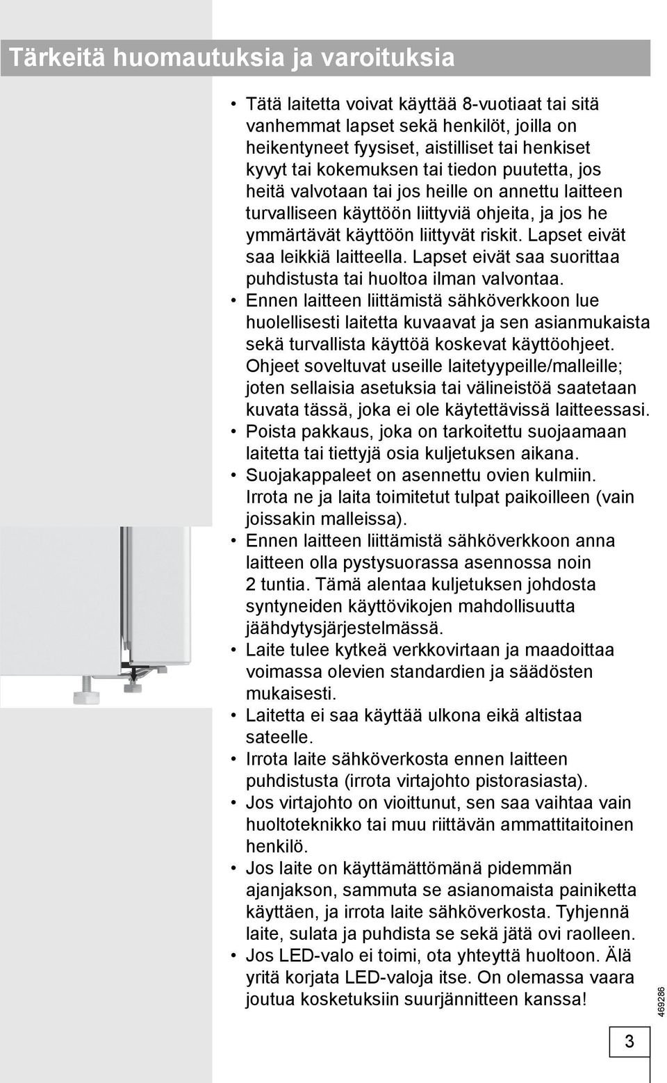 Lapset eivät saa leikkiä laitteella. Lapset eivät saa suorittaa puhdistusta tai huoltoa ilman valvontaa.