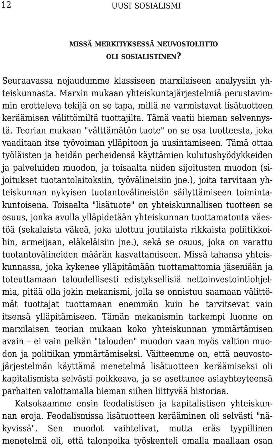 Teorian mukaan " välttämätön tuote" on se osa tuotteesta, joka vaaditaan itse työvoiman ylläpitoon ja uusintamiseen.