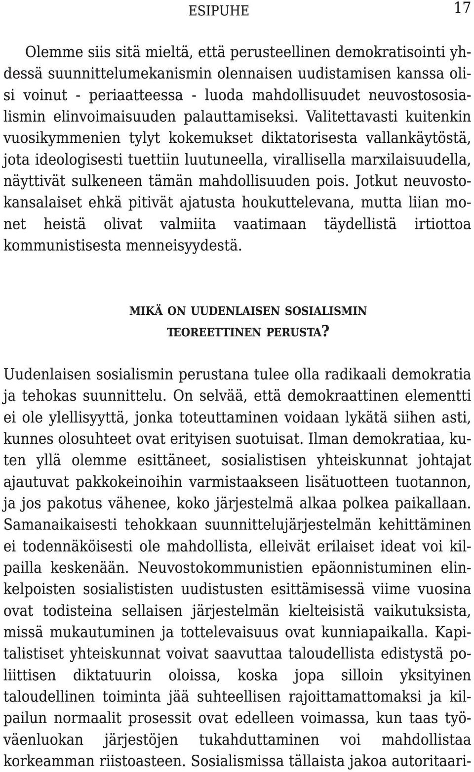 Valitettavasti kuitenkin vuosikymmenien tylyt kokemukset diktatorisesta vallankäytöstä, jota ideologisesti tuettiin luutuneella, virallisella marxilaisuudella, näyttivät sulkeneen tämän