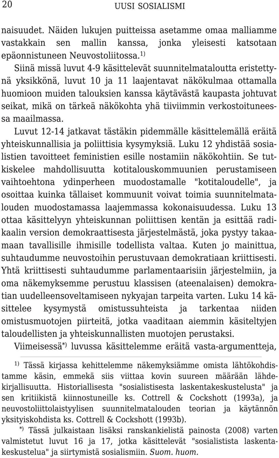 seikat, mikä on tärkeä näkökohta yhä tiiviimmin verkostoituneessa maailmassa. Luvut 1 2-1 4 jatkavat tästäkin pidemmälle käsittelemällä eräitä yhteiskunnallisia ja poliittisia kysymyksiä.