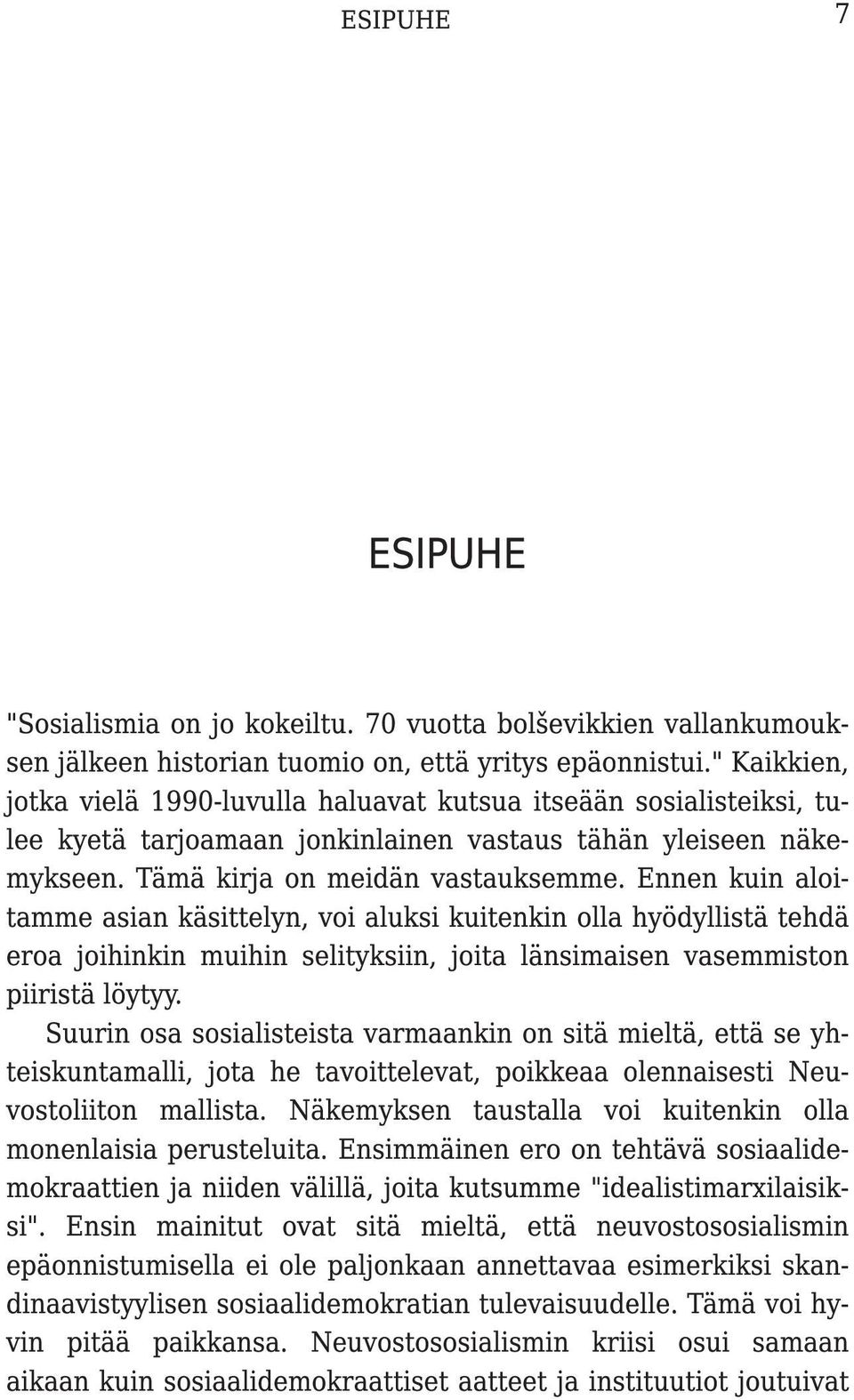 Ennen kuin aloitamme asian käsittelyn, voi aluksi kuitenkin olla hyödyllistä tehdä eroa joihinkin muihin selityksiin, joita länsimaisen vasemmiston piiristä löytyy.