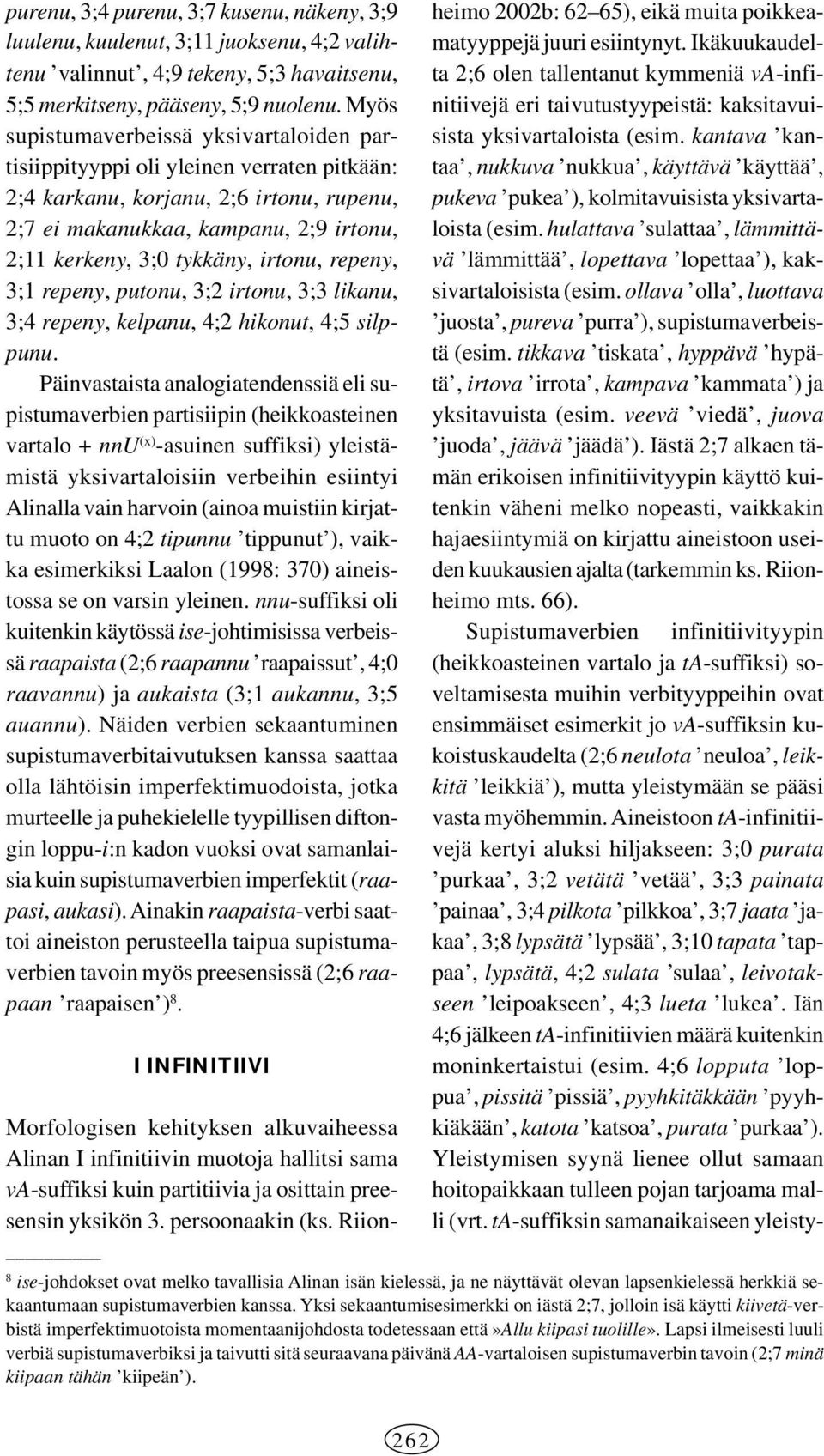 irtonu, repeny, 3;1 repeny, putonu, 3;2 irtonu, 3;3 likanu, 3;4 repeny, kelpanu, 4;2 hikonut, 4;5 silppunu.