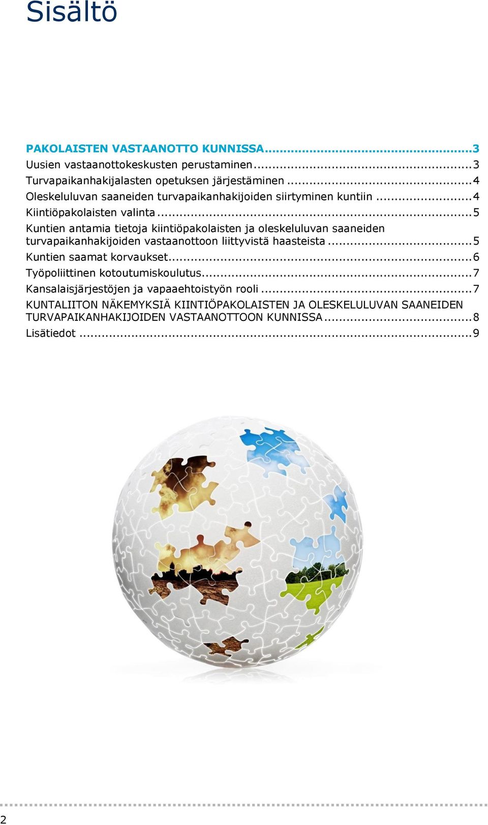 .. 5 Kuntien antamia tietoja kiintiöpakolaisten ja oleskeluluvan saaneiden turvapaikanhakijoiden vastaanottoon liittyvistä haasteista.