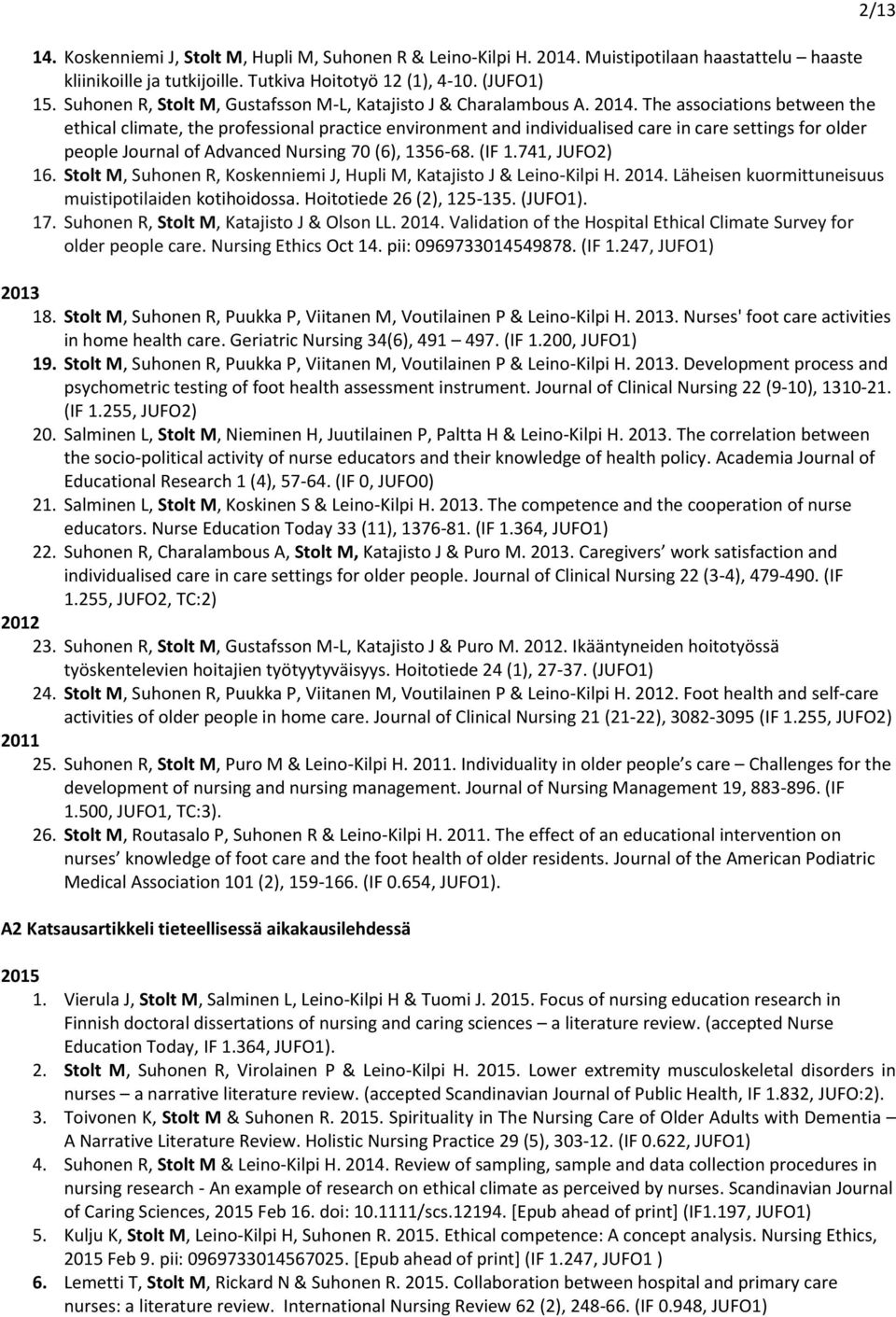 The associations between the ethical climate, the professional practice environment and individualised care in care settings for older people Journal of Advanced Nursing 70 (6), 1356-68. (IF 1.