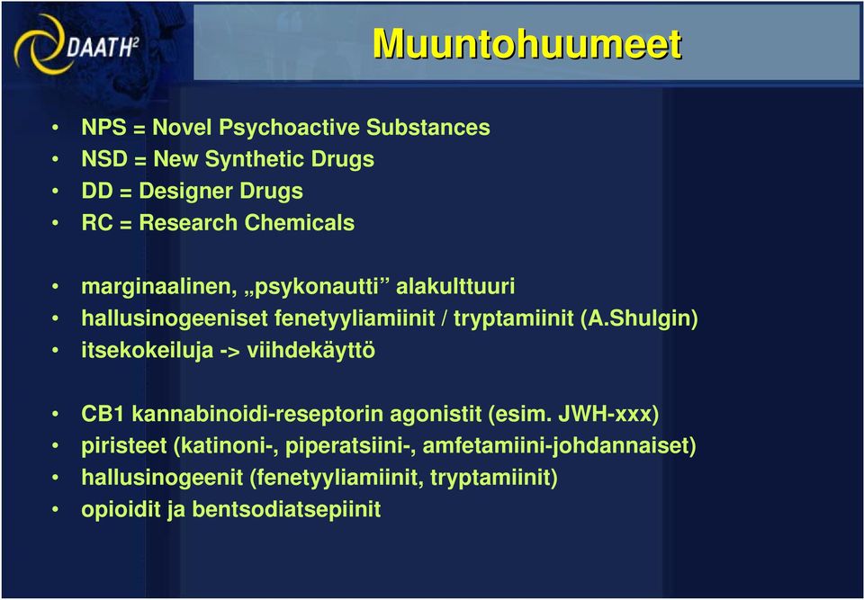 Shulgin) itsekokeiluja -> viihdekäyttö CB1 kannabinoidi-reseptorin agonistit (esim.