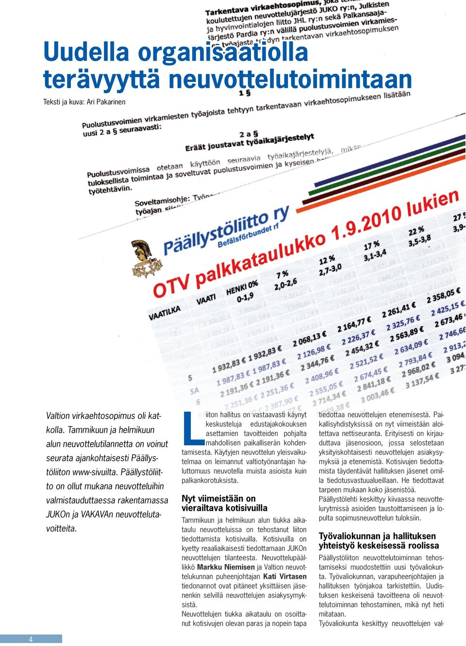 Päällystöliitto on ollut mukana neuvotteluihin valmistauduttaessa rakentamassa JUKOn ja VAKAVAn neuvottelutavoitteita.