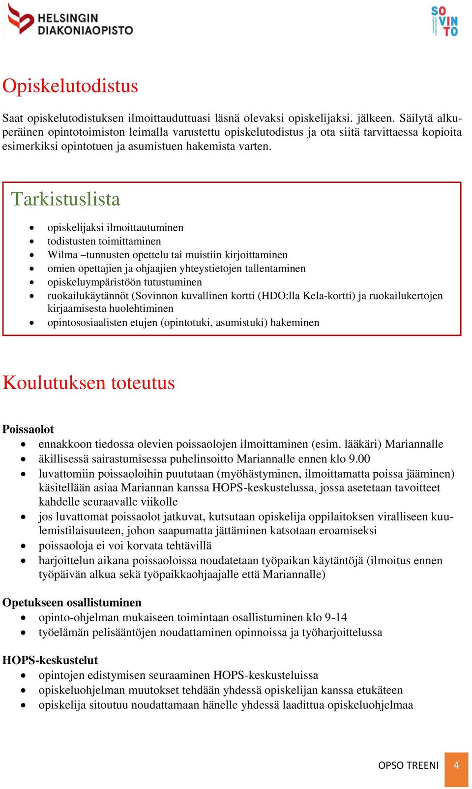 Tarkistuslista opiskelijaksi ilmoittautuminen todistusten toimittaminen Wilma tunnusten opettelu tai muistiin kirjoittaminen omien opettajien ja ohjaajien yhteystietojen tallentaminen