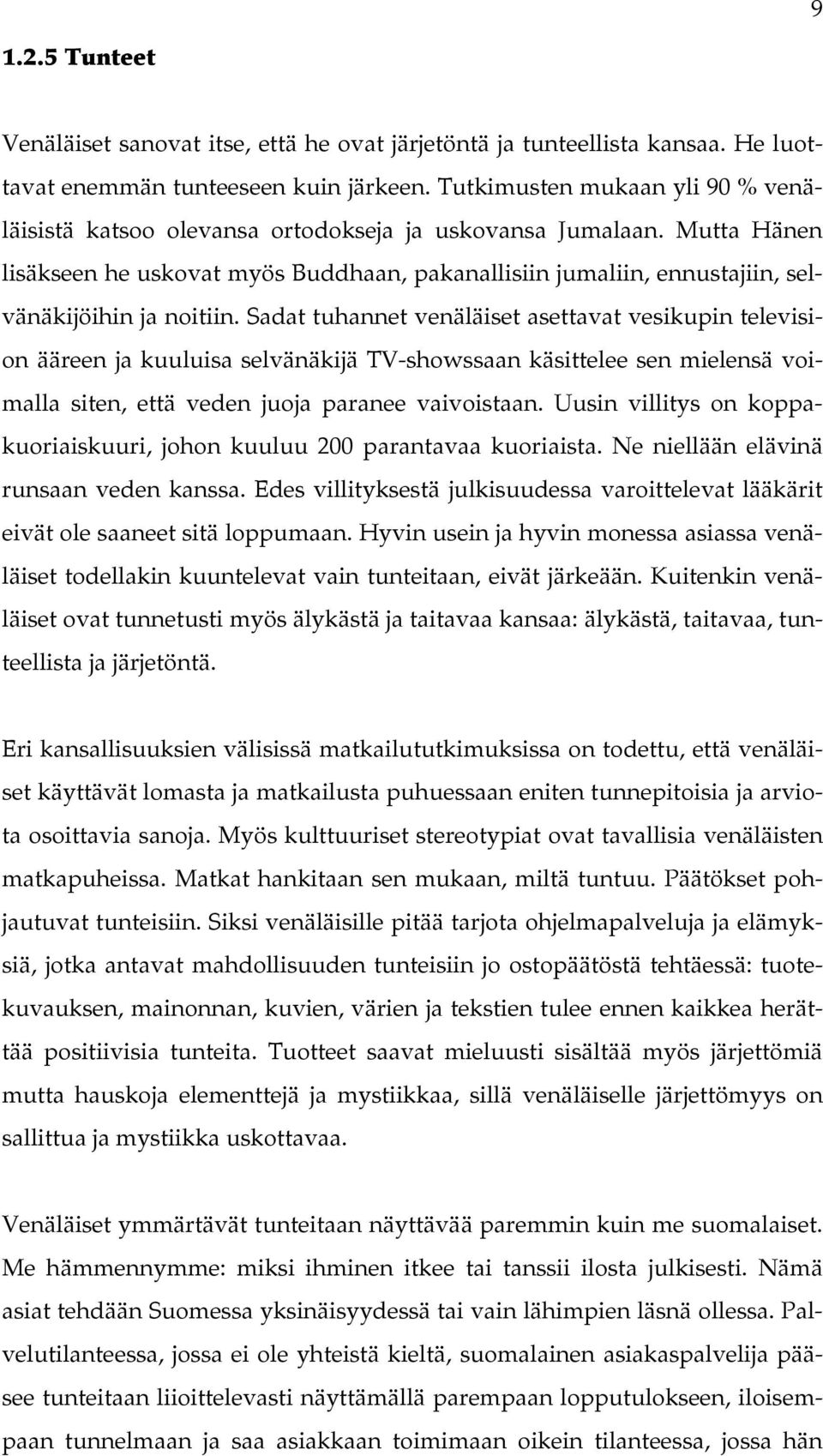 Mutta Hänen lisäkseen he uskovat myös Buddhaan, pakanallisiin jumaliin, ennustajiin, selvänäkijöihin ja noitiin.