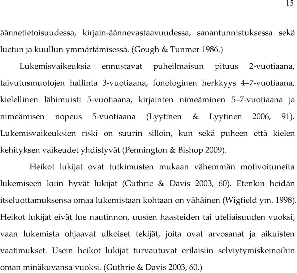 7-vuotiaana ja nimeämisen nopeus 5-vuotiaana (Lyytinen & Lyytinen 2006, 91).