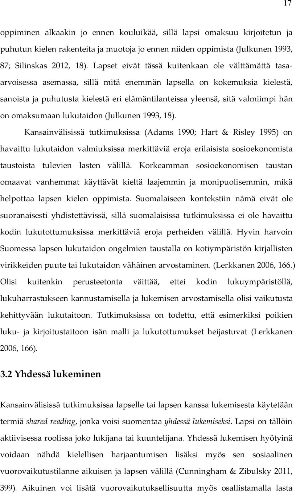 hän on omaksumaan lukutaidon (Julkunen 1993, 18).