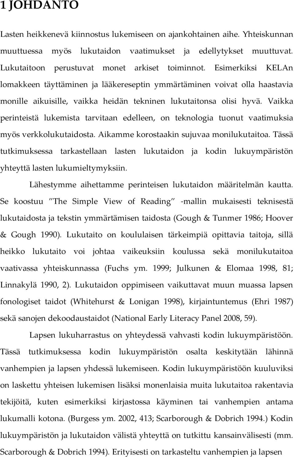 Vaikka perinteistä lukemista tarvitaan edelleen, on teknologia tuonut vaatimuksia myös verkkolukutaidosta. Aikamme korostaakin sujuvaa monilukutaitoa.