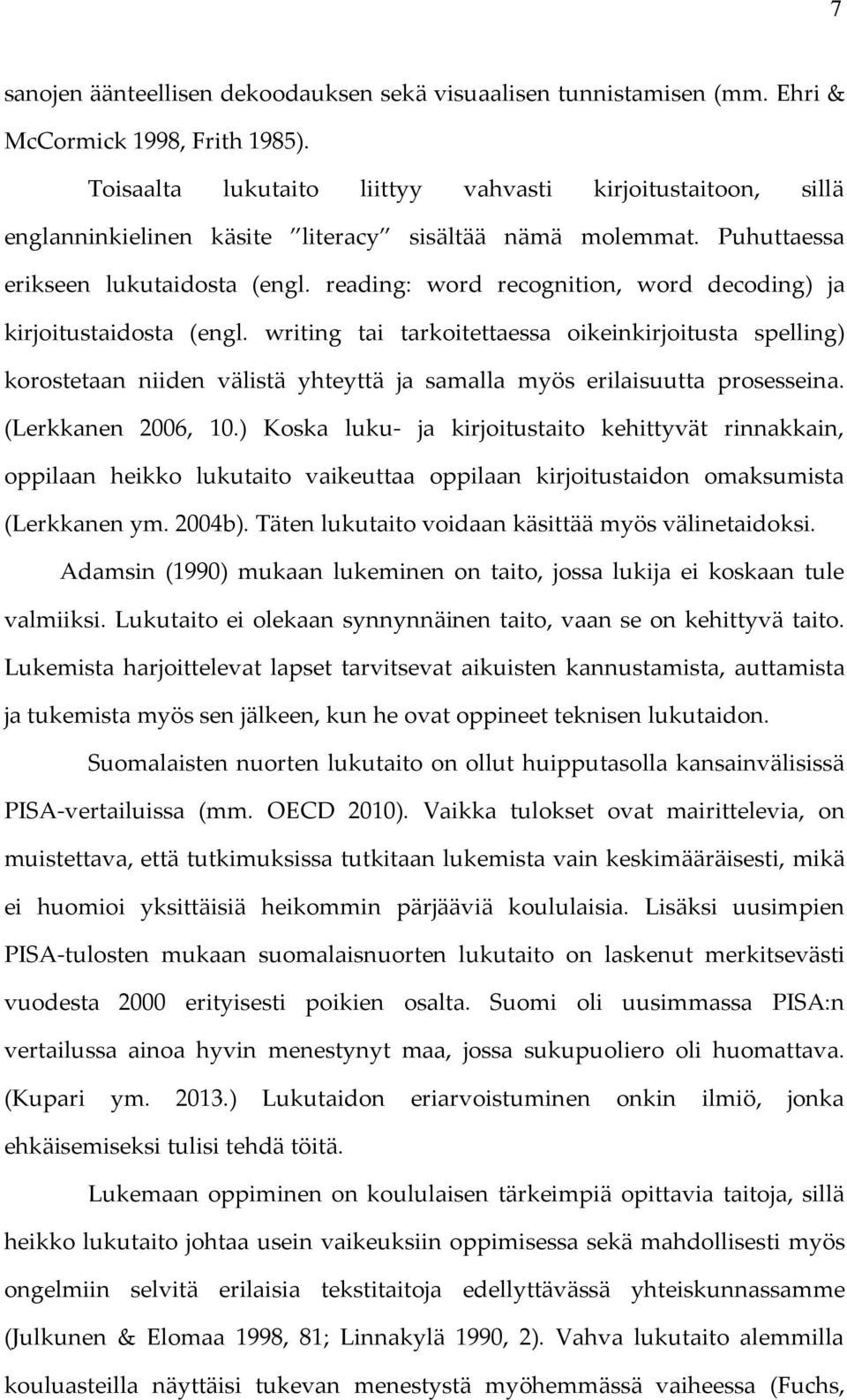 reading: word recognition, word decoding) ja kirjoitustaidosta (engl.