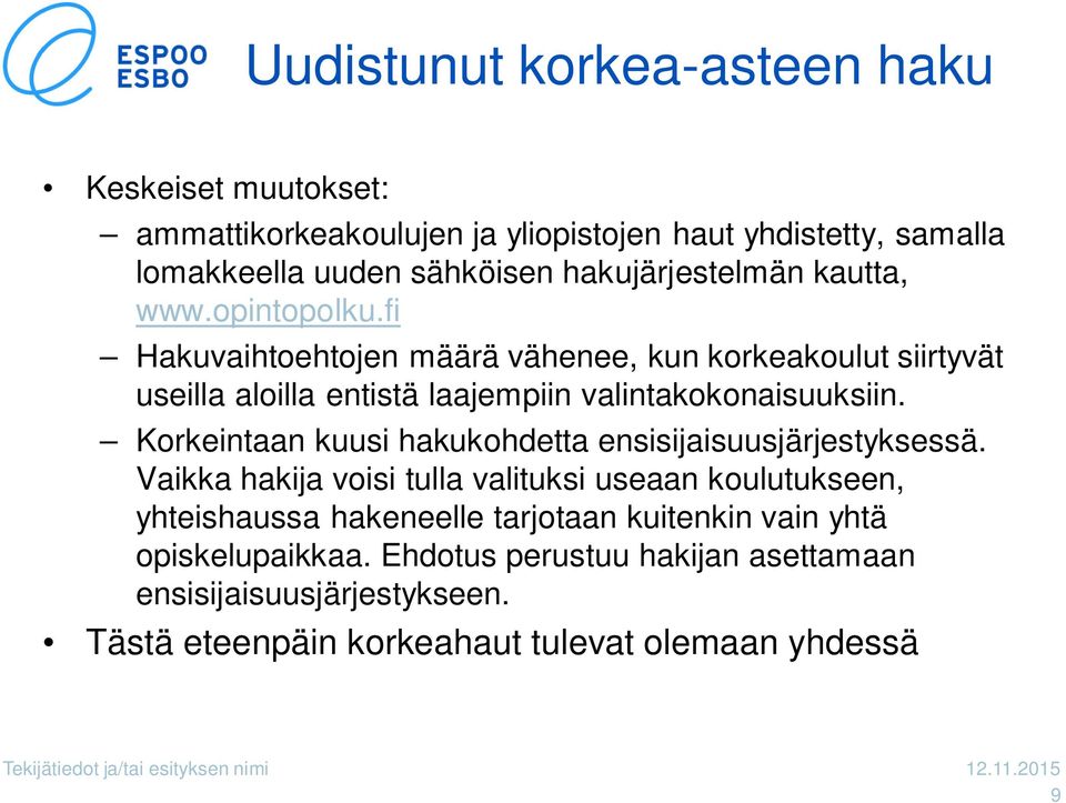 Korkeintaan kuusi hakukohdetta ensisijaisuusjärjestyksessä.