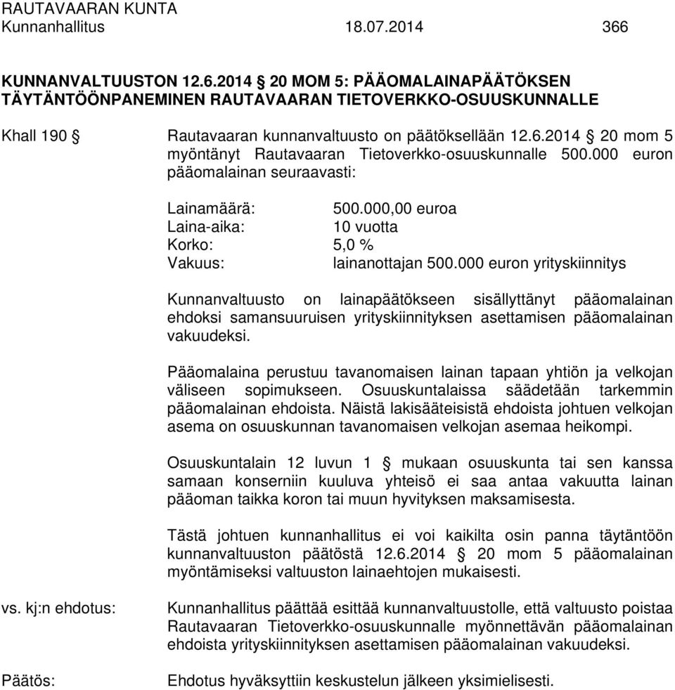 000 euron yrityskiinnitys Kunnanvaltuusto on lainapäätökseen sisällyttänyt pääomalainan ehdoksi samansuuruisen yrityskiinnityksen asettamisen pääomalainan vakuudeksi.