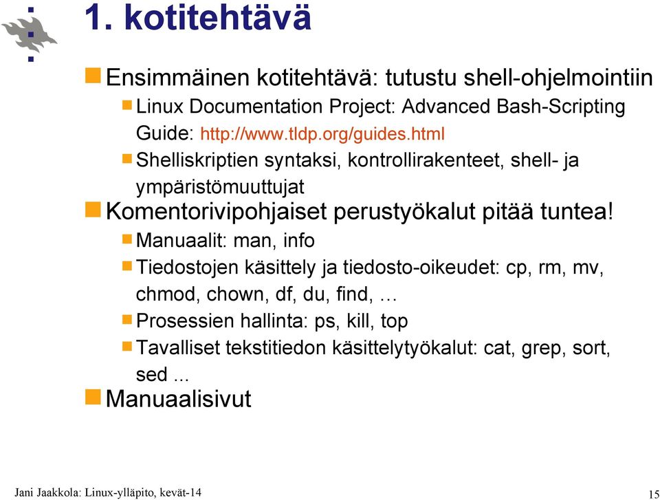 html Shelliskriptien syntaksi, kontrollirakenteet, shell- ja ympäristömuuttujat Komentorivipohjaiset perustyökalut pitää