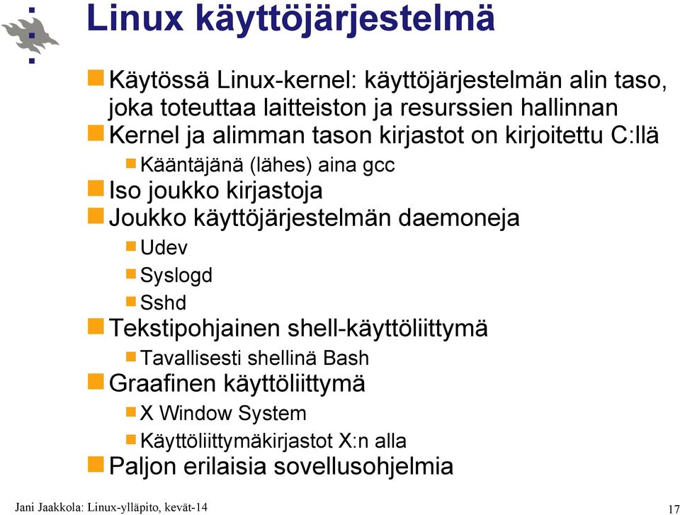 kirjastoja Joukko käyttöjärjestelmän daemoneja Udev Syslogd Sshd Tekstipohjainen shell-käyttöliittymä Tavallisesti