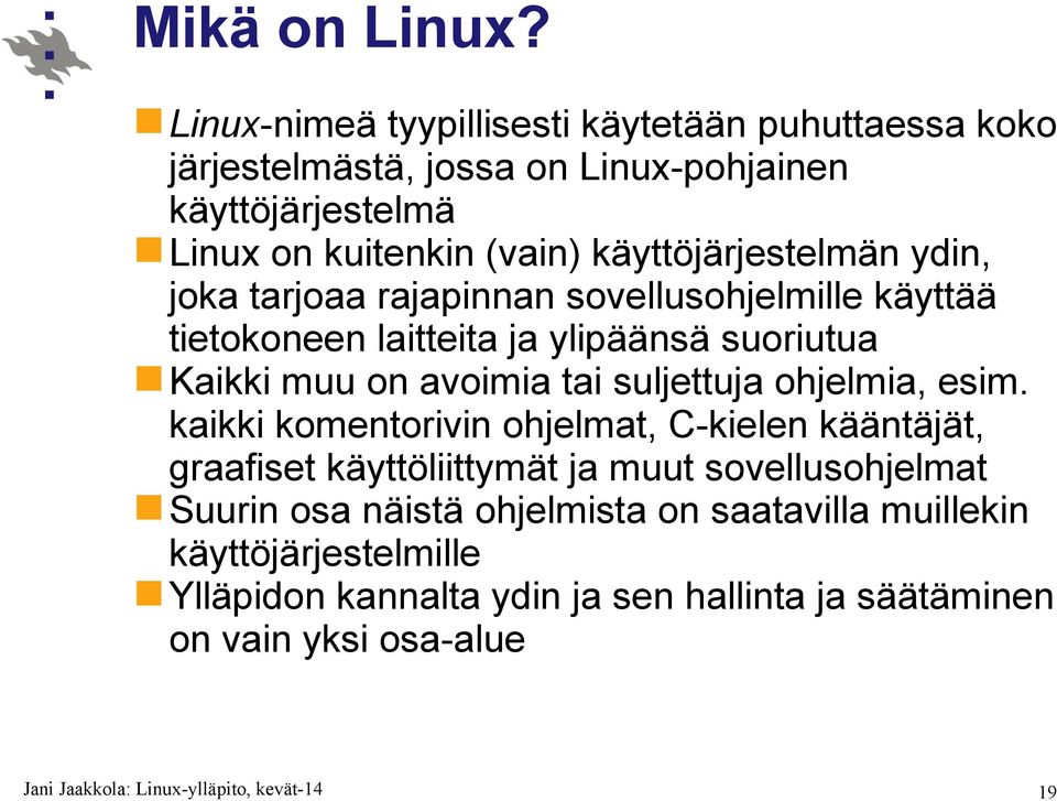 käyttöjärjestelmän ydin, joka tarjoaa rajapinnan sovellusohjelmille käyttää tietokoneen laitteita ja ylipäänsä suoriutua Kaikki muu on avoimia