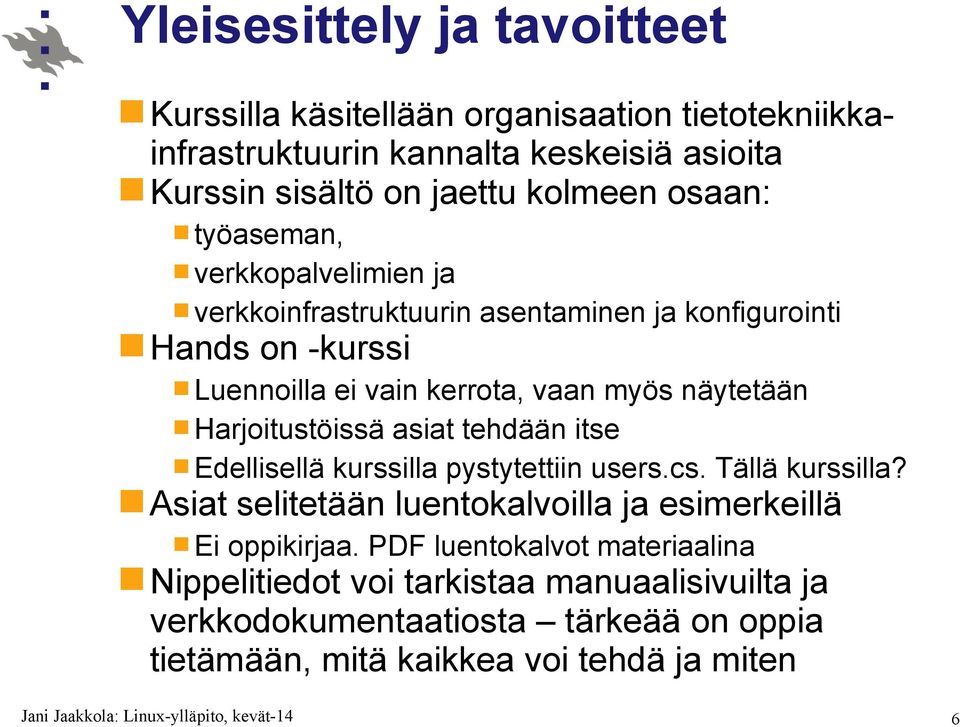 Harjoitustöissä asiat tehdään itse Edellisellä kurssilla pystytettiin users.cs. Tällä kurssilla?