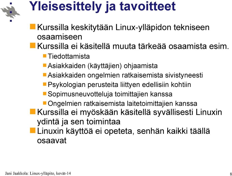 Tiedottamista Asiakkaiden (käyttäjien) ohjaamista Asiakkaiden ongelmien ratkaisemista sivistyneesti Psykologian perusteita