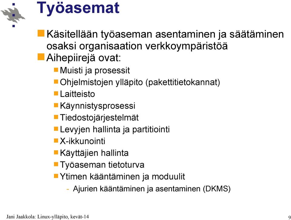 Käynnistysprosessi Tiedostojärjestelmät Levyjen hallinta ja partitiointi X-ikkunointi Käyttäjien