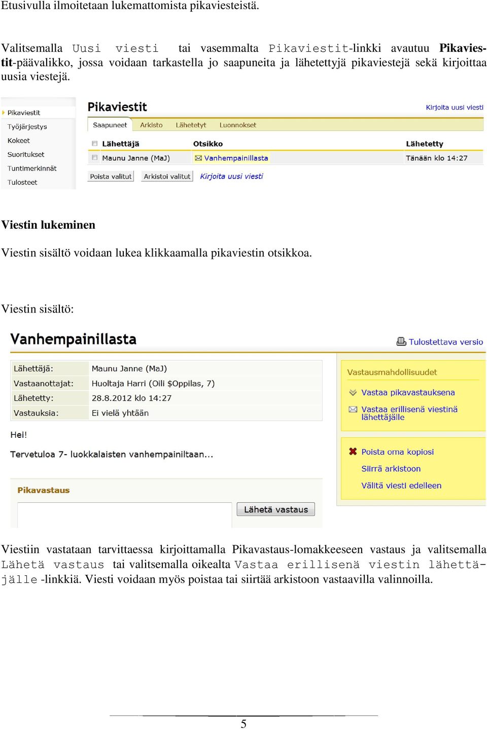 pikaviestejä sekä kirjoittaa uusia viestejä. Viestin lukeminen Viestin sisältö voidaan lukea klikkaamalla pikaviestin otsikkoa.