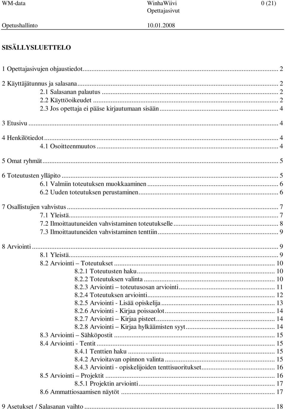 .. 6 7 Osallistujien vahvistus... 7 7.1 Yleistä... 7 7.2 Ilmoittautuneiden vahvistaminen toteutukselle... 8 7.3 Ilmoittautuneiden vahvistaminen tenttiin... 9 8 Arviointi... 9 8.1 Yleistä... 9 8.2 Arviointi Toteutukset.