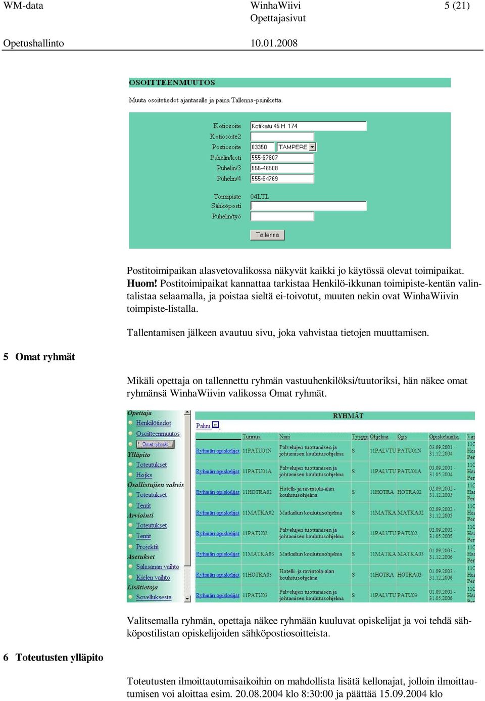 Tallentamisen jälkeen avautuu sivu, joka vahvistaa tietojen muuttamisen. Mikäli opettaja on tallennettu ryhmän vastuuhenkilöksi/tuutoriksi, hän näkee omat ryhmänsä WinhaWiivin valikossa Omat ryhmät.