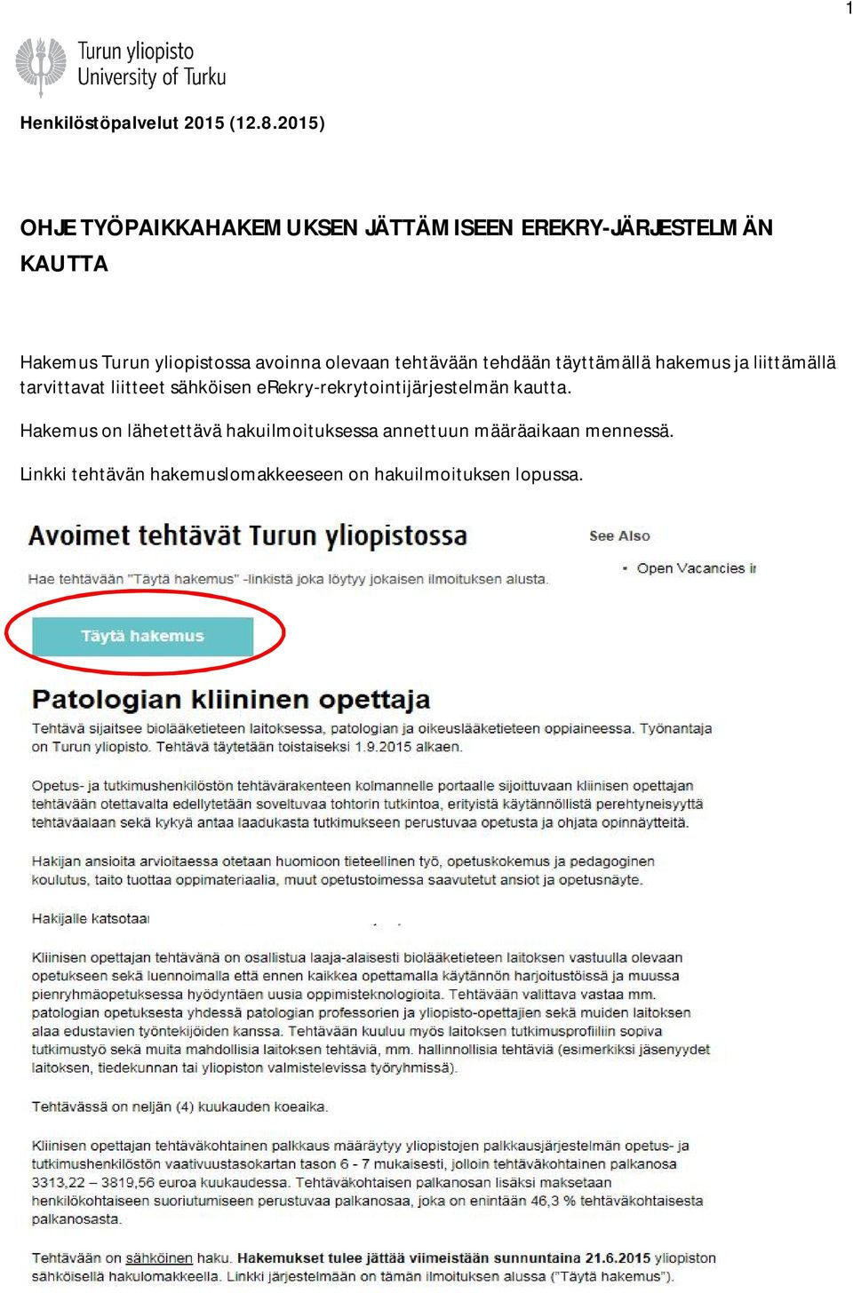 avoinna olevaan tehtävään tehdään täyttämällä hakemus ja liittämällä tarvittavat liitteet sähköisen