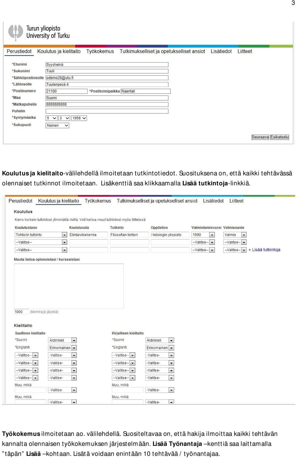 Lisäkenttiä saa klikkaamalla Lisää tutkintoja-linkkiä. Työkokemus ilmoitetaan ao. välilehdellä.