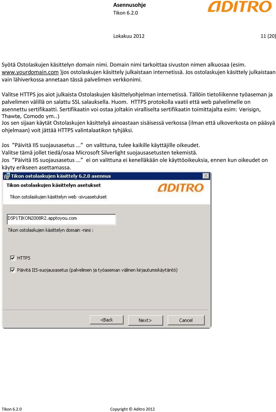 Tällöin tietoliikenne työaseman ja palvelimen välillä on salattu SSL salauksella. Huom. HTTPS protokolla vaatii että web palvelimelle on asennettu sertifikaatti.