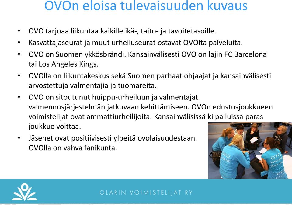 OVOlla on liikuntakeskus sekä Suomen parhaat ohjaajat ja kansainvälisesti arvostettuja valmentajia ja tuomareita.