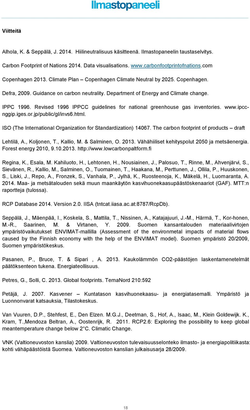 Revised 1996 IPPCC guidelines for national greenhouse gas inventories. www.ipccnggip.iges.or.jp/public/gl/invs6.html. ISO (The International Organization for Standardization) 14067.