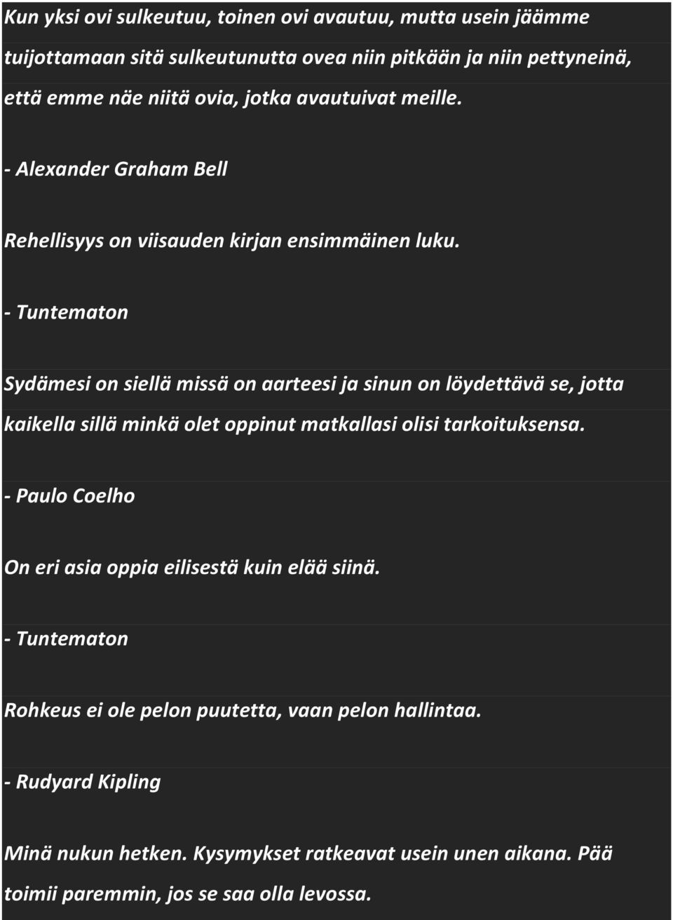 - Tuntematon Sydämesi on siellä missä on aarteesi ja sinun on löydettävä se, jotta kaikella sillä minkä olet oppinut matkallasi olisi tarkoituksensa.