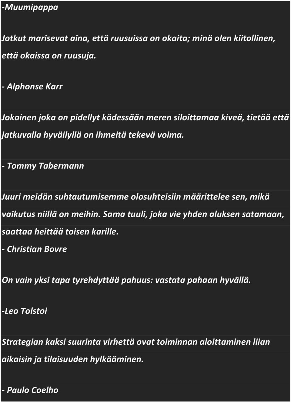 - Tommy Tabermann Juuri meidän suhtautumisemme olosuhteisiin määrittelee sen, mikä vaikutus niillä on meihin.