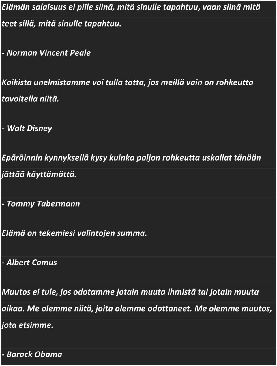 - Walt Disney Epäröinnin kynnyksellä kysy kuinka paljon rohkeutta uskallat tänään jättää käyttämättä.