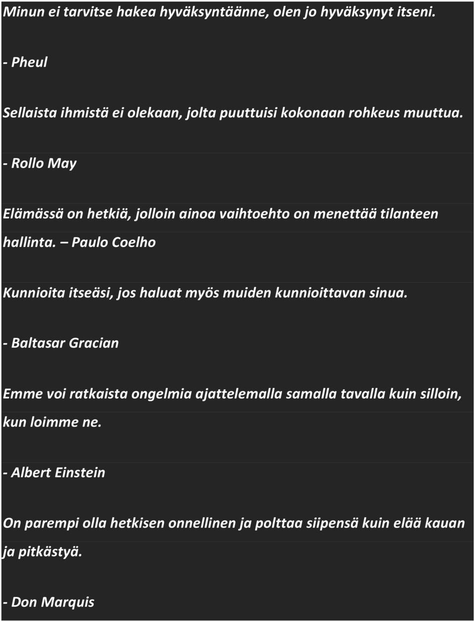 - Rollo May Elämässä on hetkiä, jolloin ainoa vaihtoehto on menettää tilanteen hallinta.