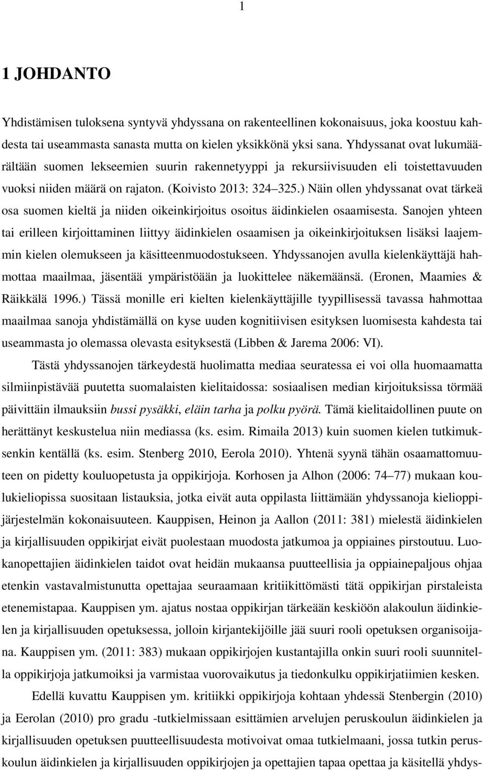 ) Näin ollen yhdyssanat ovat tärkeä osa suomen kieltä ja niiden oikeinkirjoitus osoitus äidinkielen osaamisesta.