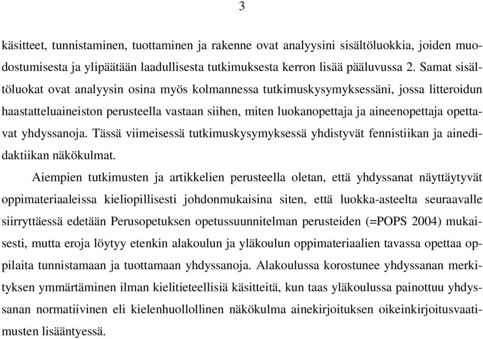 yhdyssanoja. Tässä viimeisessä tutkimuskysymyksessä yhdistyvät fennistiikan ja ainedidaktiikan näkökulmat.