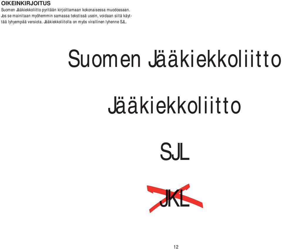 Jos se mainitaan myöhemmin samassa tekstissä usein, voidaan siitä