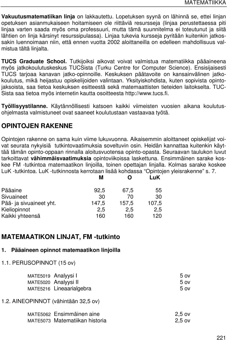 ei toteutunut ja siitä lähtien on linja kärsinyt resurssipulassa).