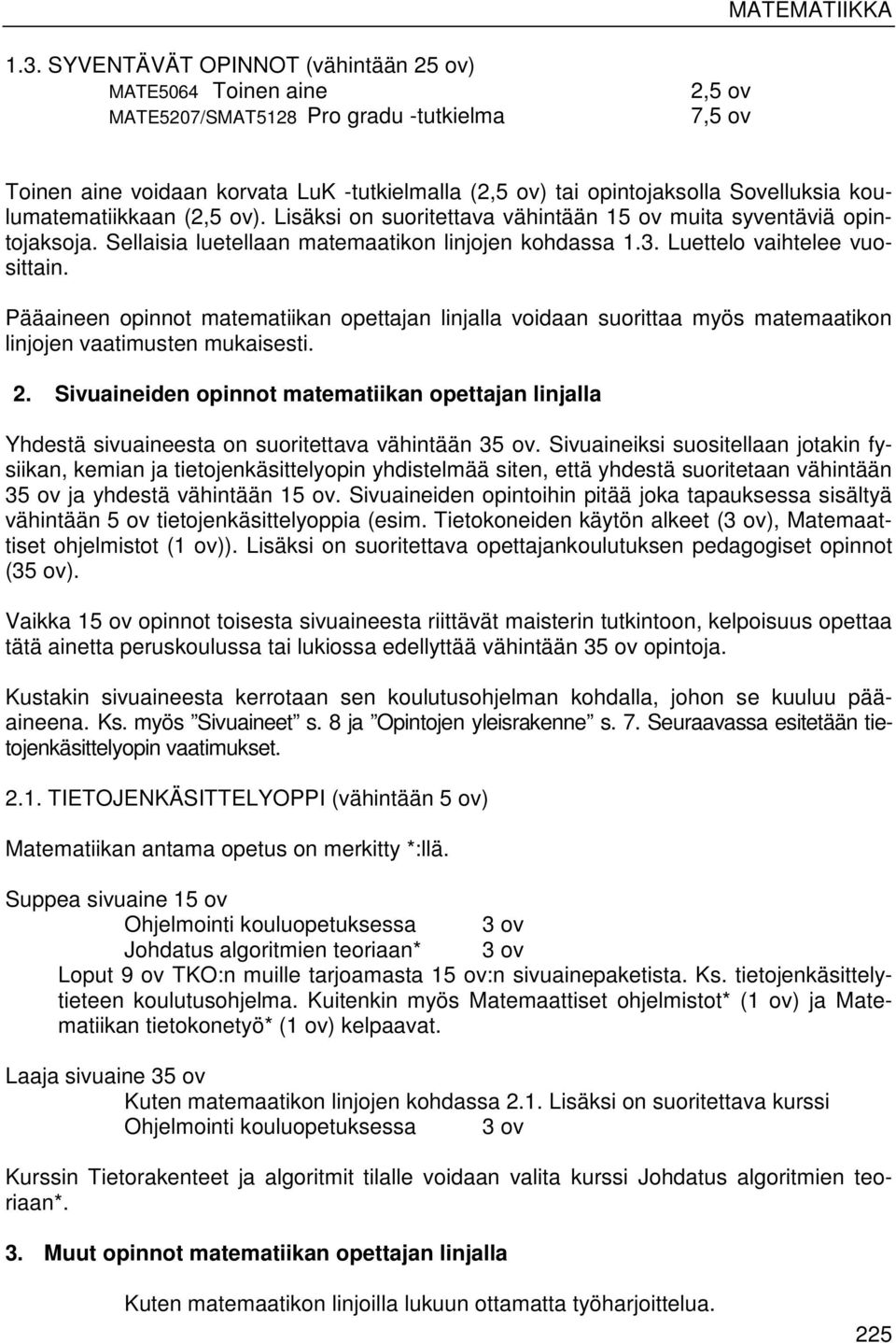 Luettelo vaihtelee vuosittain. Pääaineen opinnot matematiikan opettajan linjalla voidaan suorittaa myös matemaatikon linjojen vaatimusten mukaisesti. 2.