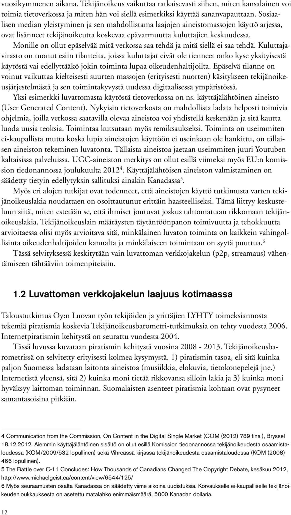 Monille on ollut epäselvää mitä verkossa saa tehdä ja mitä siellä ei saa tehdä.