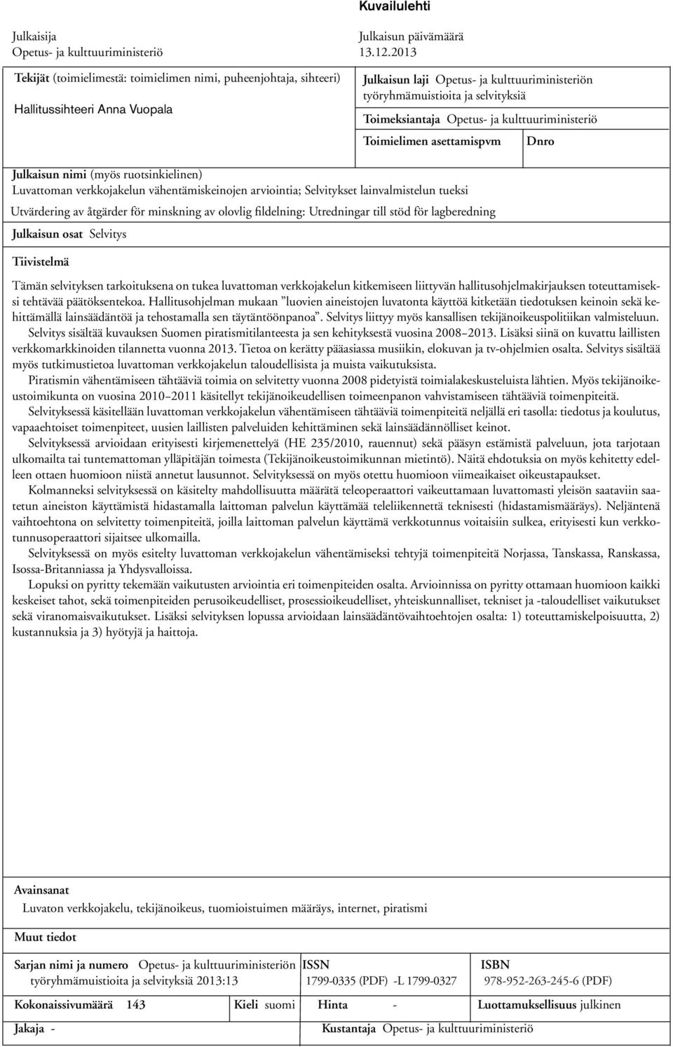 Opetus- ja kulttuuriministeriö Toimielimen asettamispvm Dnro Julkaisun nimi (myös ruotsinkielinen) Luvattoman verkkojakelun vähentämiskeinojen arviointia; Selvitykset lainvalmistelun tueksi
